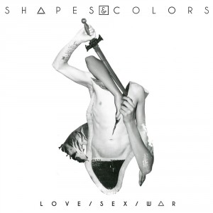 Shapes & Colors - Love / Sex / War (EP) (2016)