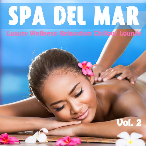  Spa Del Mar - Luxury Wellness Relaxation Chillout Lounge Vol.2 (2016) 