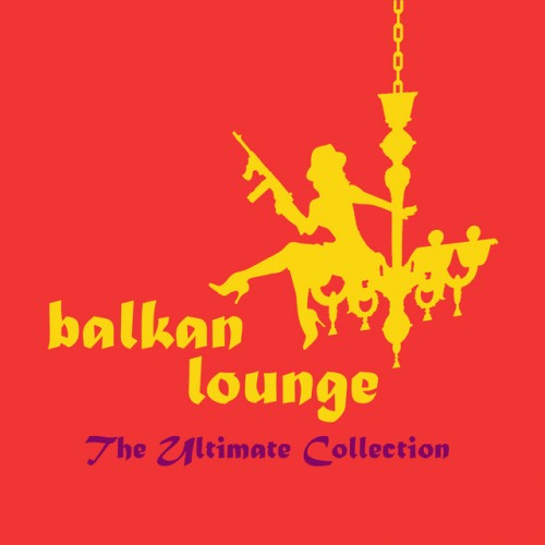 VA - Balkan Lounge: The Ultimate Collection (2016)
