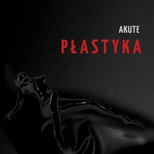 Akute - P&#322;astyka (2016)