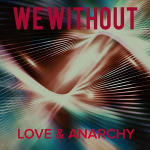 We Without - Love and Anarchy [EP] (2016)
