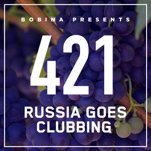 Bobina presents - Russia Goes Clubbing 421 (2016-11-05)