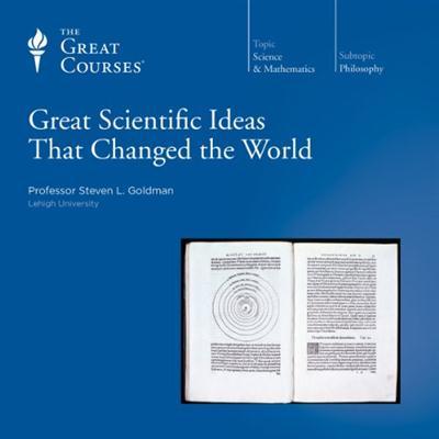 Great Scientific Ideas That Changed the World [TTC Audio]
