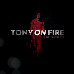 Tony On Fire - The Distant End (2011)