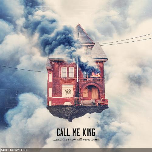 Call Me King - ...And The Snow Will Turn To Ash (2016)