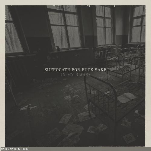 Suffocate For Fuck Sake - In My Blood (2016)