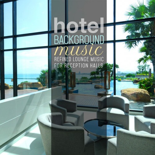 VA - Hotel Background Music: Refined Lounge Music for Reception Halls (2016)